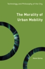Image for The morality of urban mobility: technology and philosophy of the city
