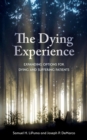Image for The dying experience: expanding options for dying and suffering patients