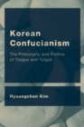 Image for Korean Confucianism  : the philosophy and politics of Toegye and Yulgok