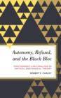 Image for Autonomy, Refusal, and the Black Bloc: Positioning Class Analysis in Critical and Radical Theory