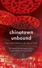 Image for Chinatown Unbound : Trans-Asian Urbanism in the Age of China