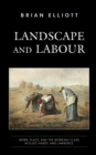 Image for Landscape and Labour: Work, Place, and the Working Class in Eliot, Hardy, and Lawrence