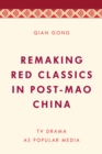 Image for Remaking red classics in post-Mao China: TV drama as popular media