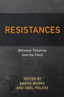 Image for Resistances: Between Theories and the Field