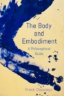 Image for The body and embodiment  : a philosophical guide