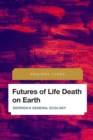 Image for Futures of life death on Earth: Derrida&#39;s general ecology