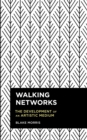 Image for Walking Networks: The Development of an Artistic Medium