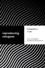 Image for Reproducing Refugees: Photographia of a Crisis