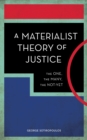 Image for A materialist theory of justice  : the one, the many, the not-yet
