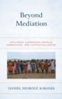 Image for Beyond mediation  : exploring indigenous models, narratives, and contextualization