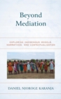 Image for Beyond Mediation: Exploring Indigenous Models, Narratives, and Contextualization