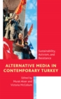 Image for Alternative Media in Contemporary Turkey: Sustainability, Activism, and Resistance