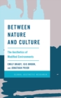 Image for Between nature and culture: the aesthetics of modified environments