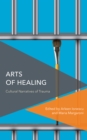 Image for Arts of healing  : cultural narratives of trauma