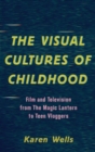 Image for The Visual Cultures of Childhood: Film and Television from the Magic Lantern to Teen Vloggers