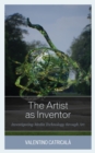 Image for The artist as inventor  : investigating media technology through art