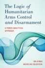 Image for The Logic of Humanitarian Arms Control and Disarmament