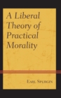 Image for A Liberal Theory of Practical Morality