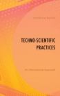 Image for Techno-Scientific Practices: An Informational Approach
