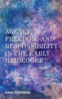 Image for Agency, Freedom, and Responsibility in the Early Heidegger