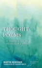 Image for Thought poems  : a translation of Heidegger&#39;s verse