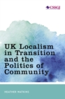 Image for UK Localism in Transition and the Politics of Community