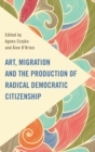 Image for Art, migration and the production of radical democratic citizenship
