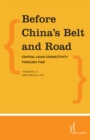 Image for Before China&#39;s Belt and Road : Central Asian Connectivity through Time