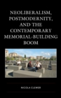 Image for Neoliberalism, Postmodernity, and the Contemporary Memorial-Building Boom