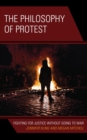 Image for The philosophy of protest: fighting for justice without going to war