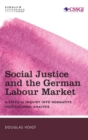 Image for Social justice and the German labour market  : a critical inquiry into normative institutional analysis
