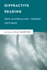 Image for Diffractive reading  : new materialism, theory, critique