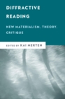 Image for Diffractive reading: new materialism, theory, critique