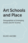 Image for Art Schools and Place: Geographies of Emerging Artists and Art Scenes