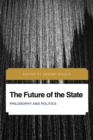 Image for The Future of the State: Philosophy and Politics