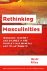 Image for Rethinking masculinities  : ideology, identity and change in the people&#39;s war in Nepal and its aftermath