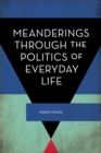 Image for Meanderings through the politics of everyday life