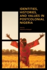 Image for Identities, Histories and Values in Postcolonial Nigeria
