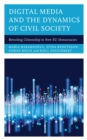 Image for Digital Media and the Dynamics of Civil Society: Retooling Citizenship in New EU Democracies