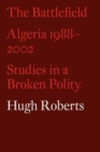 Image for The Battlefield: Algeria, 1988-2002 : Studies in a Broken Polity