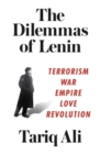 Image for The dilemmas of Lenin  : terrorism, war, empire, love, revolution