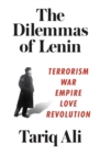 Image for The Dilemmas of Lenin: Terrorism, War, Empire, Love, Revolution