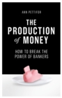 Image for The production of money: how to break the power of bankers