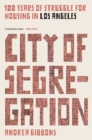 Image for City of segregation  : 100 years of struggle for housing in Los Angeles