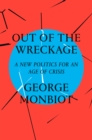 Image for Out of the wreckage: a new politics for an age of crisis