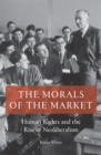 Image for The morals of the market  : human rights and the rise of neoliberalism