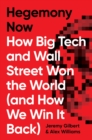 Image for Hegemony Now: How Big Tech and Wall Street Won the World (And How We Win It Back)