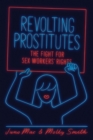 Image for Revolting prostitutes  : the fight for sex workers&#39; rights