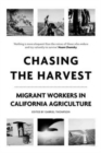 Image for Chasing the Harvest : Migrant Workers in California Agriculture