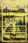 Image for The Northern question  : a political history of the North-South divide